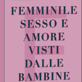 FEMMINILE SESSO E AMORE VISTI DALLE BAMBINE